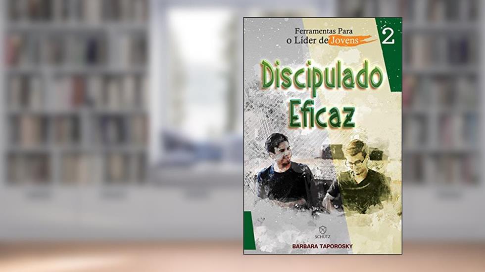 Ferramentas Para o Líder de Jovens: Discipulado Eficaz (Volume 2), do autor Barbara Taporosky