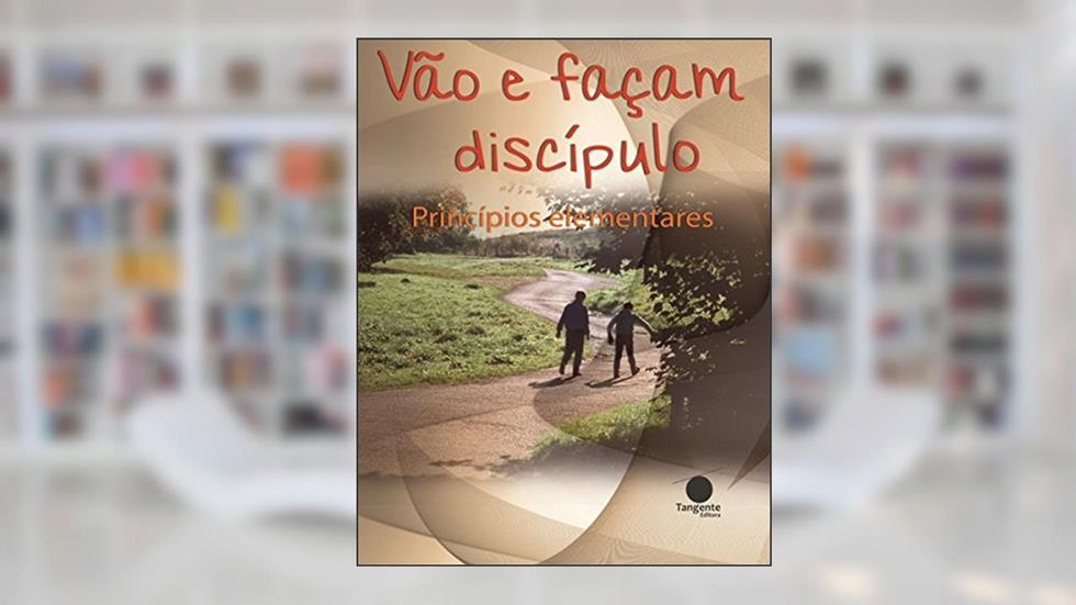 Vão e façam discípulos: Princípios elementares, do autor Igreja de Cristo Internacional de Brasília