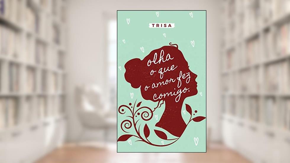 olha o que o amor fez comigo: poemas, do autor Trisa