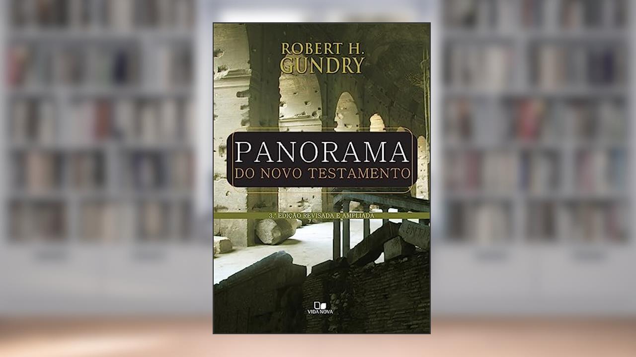 Panorama do Novo Testamento - 3º Edição Ampliada e Revisada, do autor Robert H. Gundry