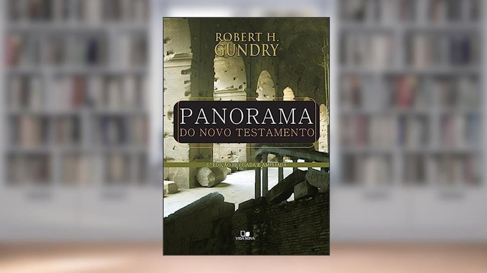 Panorama do Novo Testamento - 3º Edição Ampliada e Revisada, do autor Robert H. Gundry
