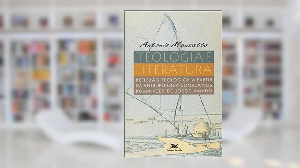 Teologia e Literatura. Reflexão Teológica a Partir da Antropologia Contida nos Romances de Jorge Amado. Perspectivas Teológicas, do autor Antonio Manzatto