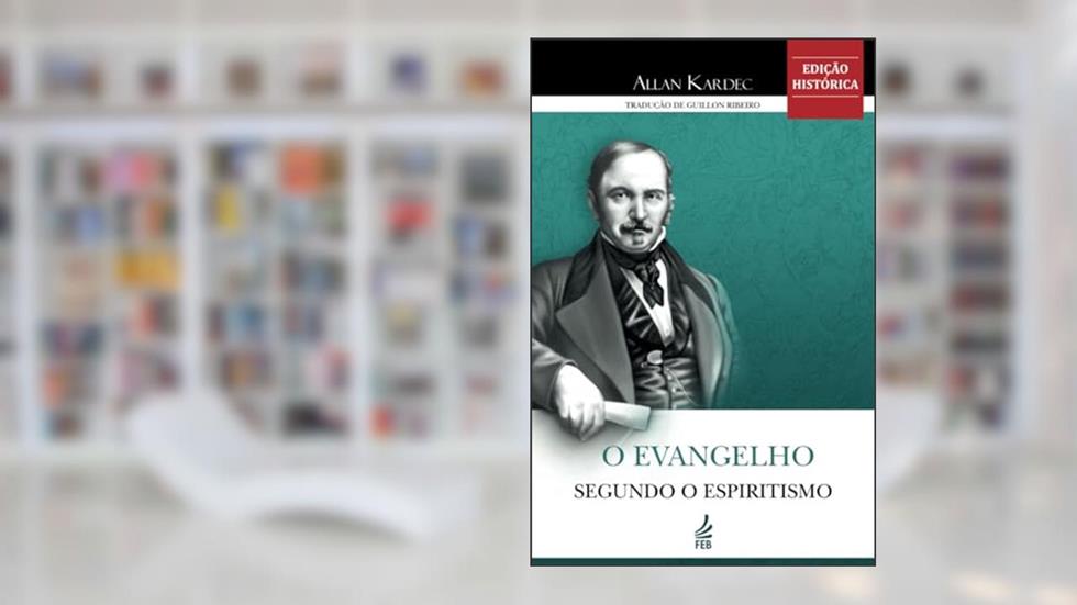 O Evangelho Segundo o Espiritismo, do autor Allan Kardec