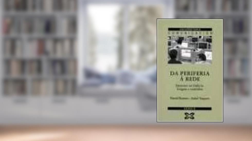 Da Periferia a Rede: Internet En Galicia. Lingua E Contidos, do autor Daniel Romero; Isabel Vaquero