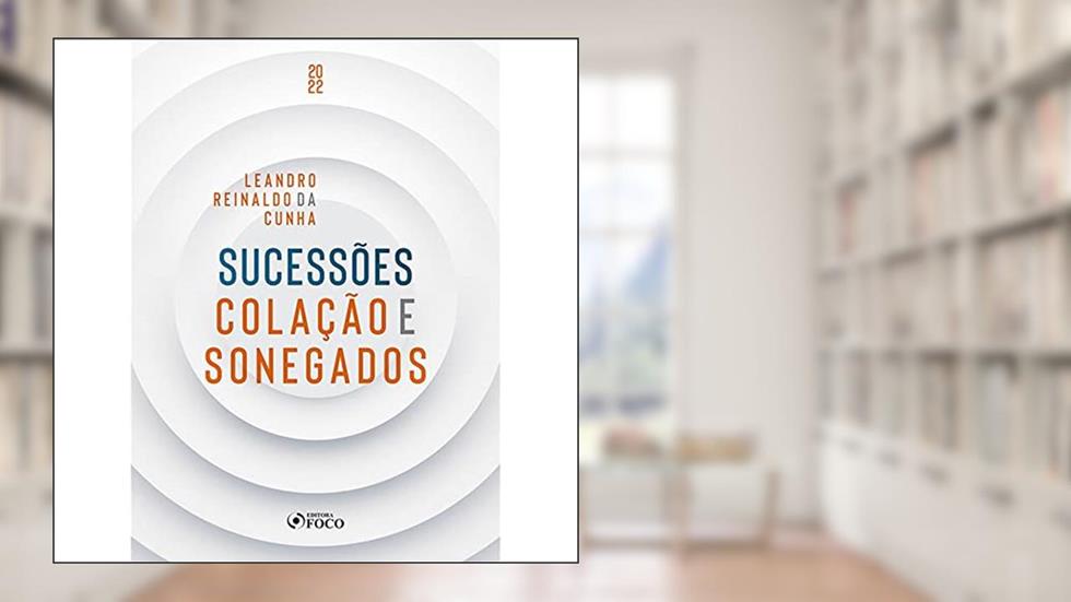 SUCESSÕES COLAÇÃO E SONEGADOS 1ª ED 2022, do autor Leandro Reinaldo da Cunha