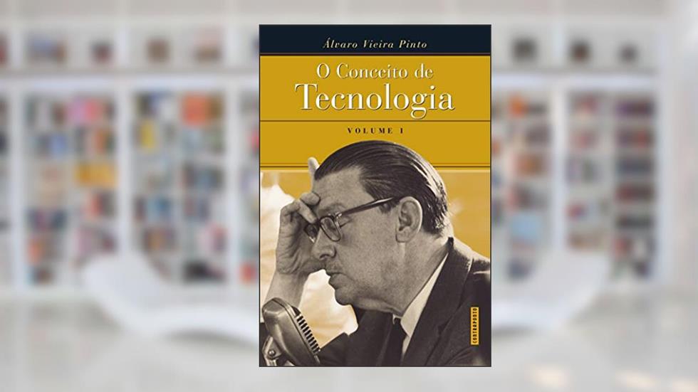 O Conceito de Tecnologia - volume 1, do autor Álvaro Vieira Pinto
