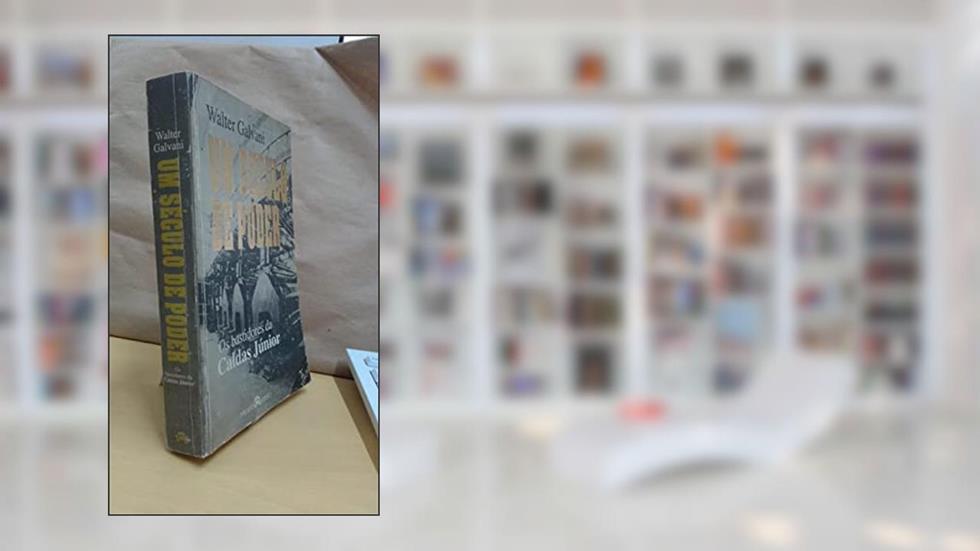 Um Seculo De Poder: Os Bastidores Da Caldas Junior (Portuguese Edition), do autor Walter Galvani