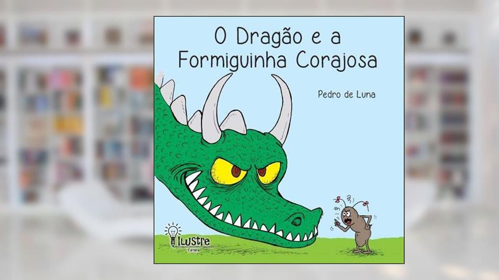 O Dragão e a Formiguinha Corajosa, do autor Pedro de Luna
