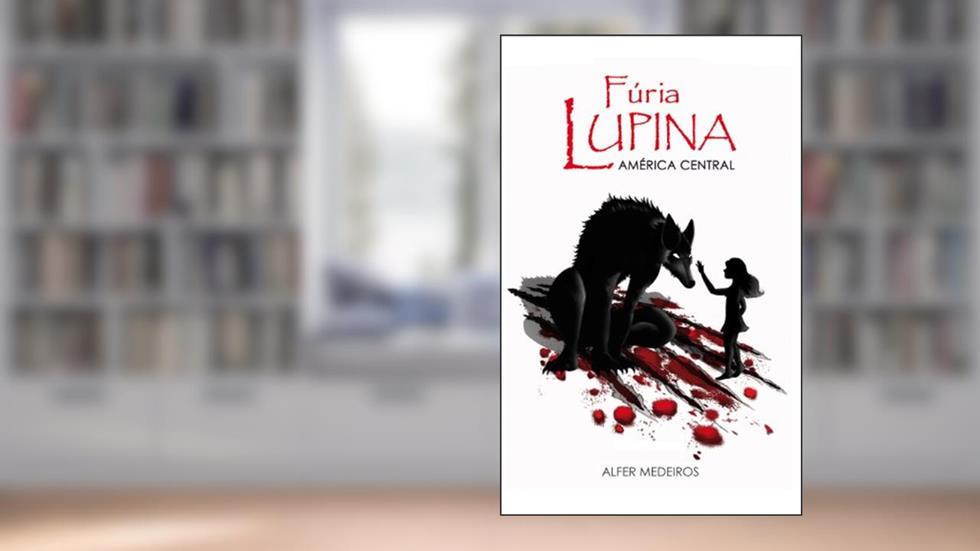 Fúria Lupina - América Central, do autor Alfer Medeiros