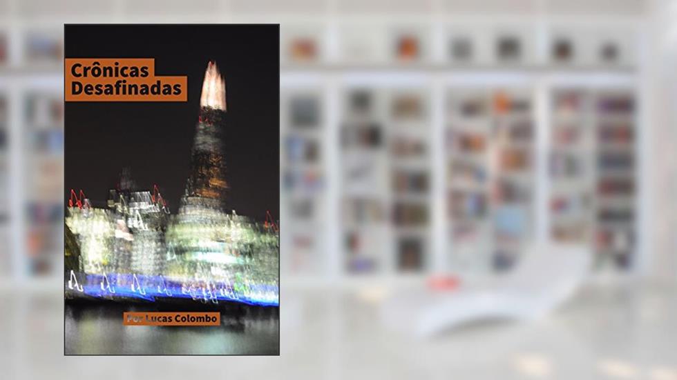 Crônicas Desafinadas: Ep, do autor Lucas Colombo