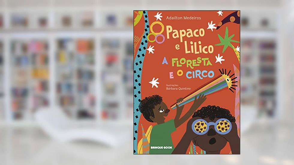 Papaco e Lilico, a floresta e o circo, do autor Adailton Medeiros