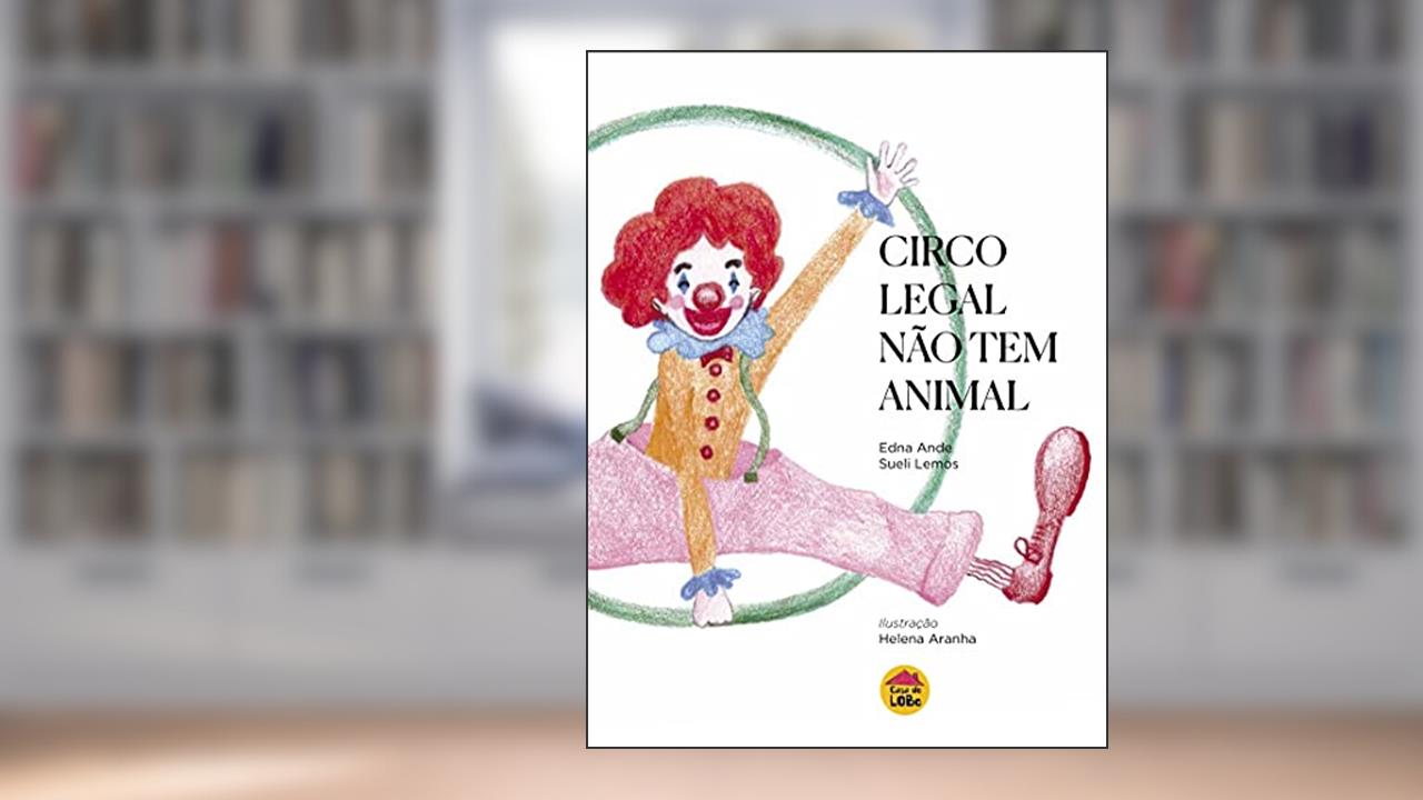 Circo legal não tem animal, do autor Edna Ande; Sueli Lemos