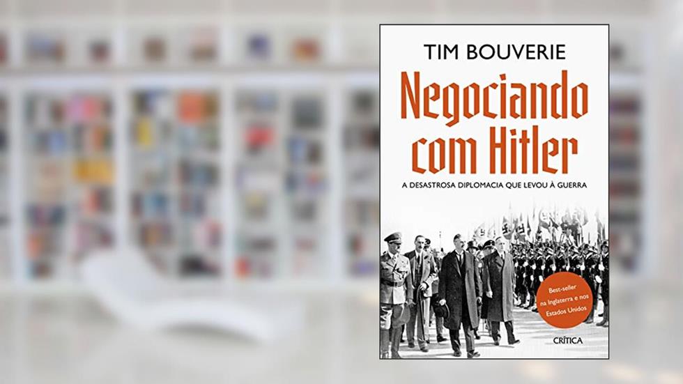 Negociando com Hitler: A desastrosa diplomacia que levou à guerra, do autor Tim Bouverie