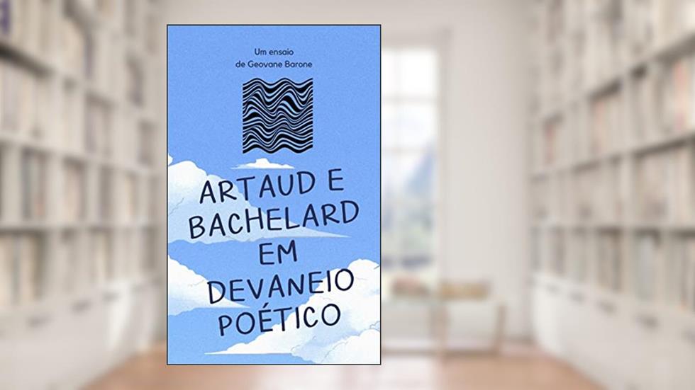 ARTAUD E BACHELARD EM DEVANEIO POÉTICO, do autor Geovane Barone