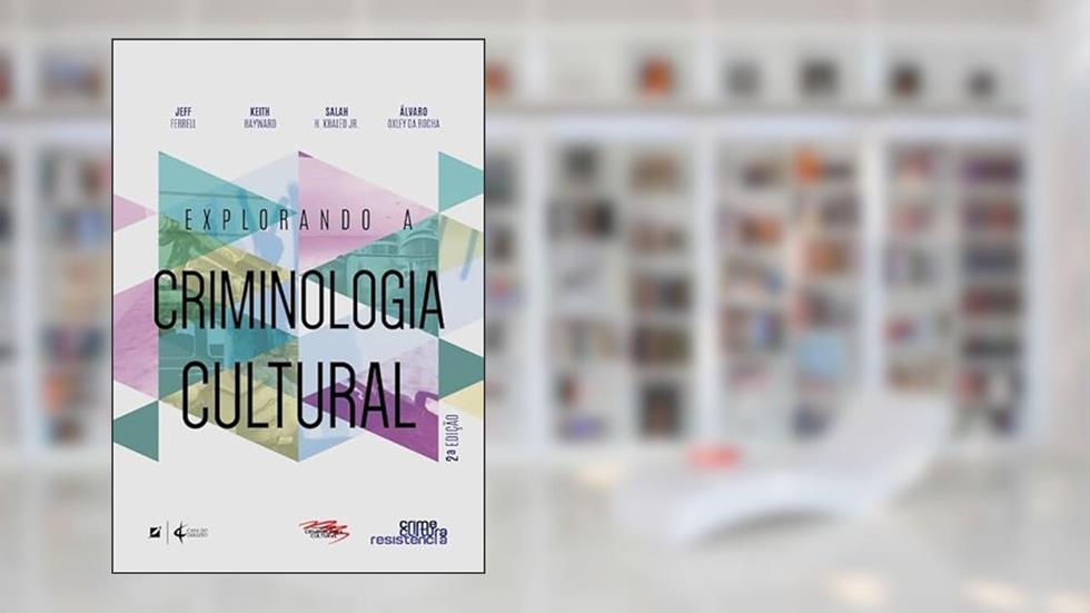 Explorando a Criminologia Cultural, do autor Salah H. Khaled Jr.; Álvaro Oxley da Rocha; Jeff Ferrell; Keith J. Hayward