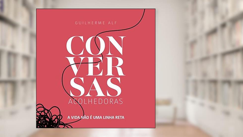 Conversas Acolhedoras, do autor Guilherme Alf