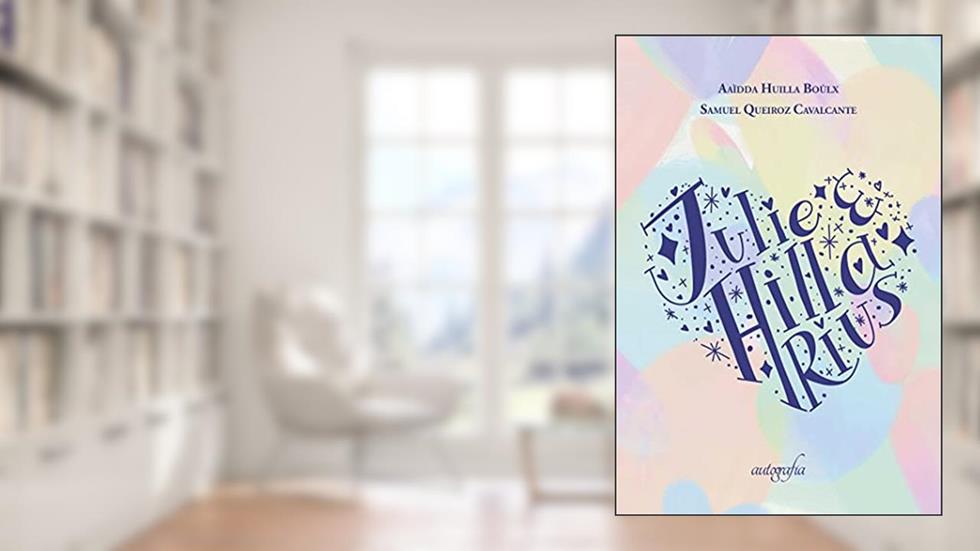Julie e Hillarius, do autor Aaìdda Huilla Boûlx; Samuel Queiroz Cavalcante