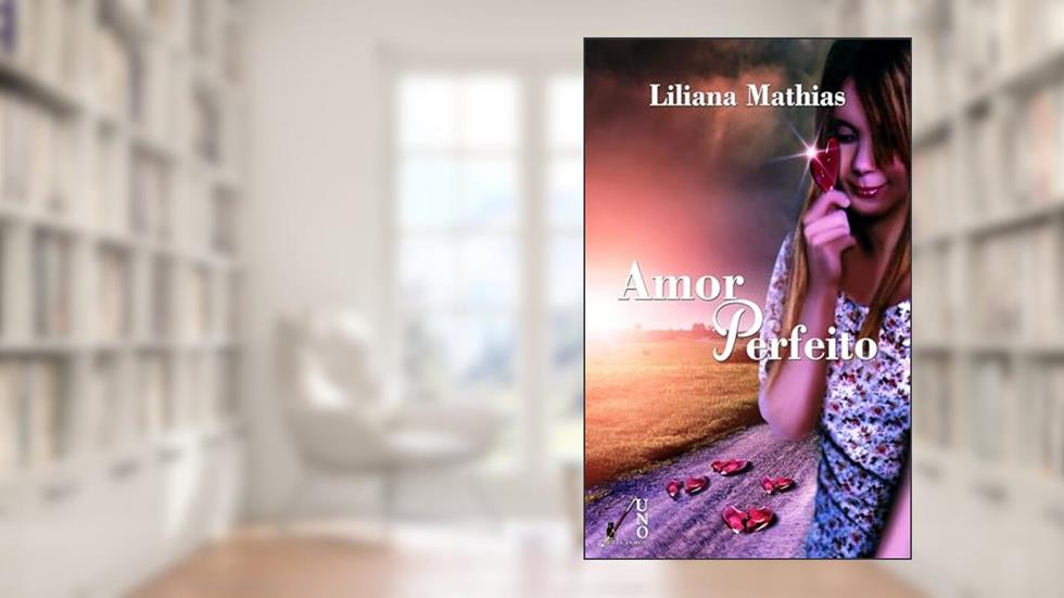 Amor Perfeito, do autor Liliana Mathias