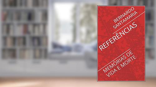 Capa de REFERÊNCIAS: MEMÓRIAS DE VIDA E MORTE (SANGUE E SOMBRAS DE UM PERÍODO HISTÓRICO Livro 2), do autor BERNARDO SANTAMARIA