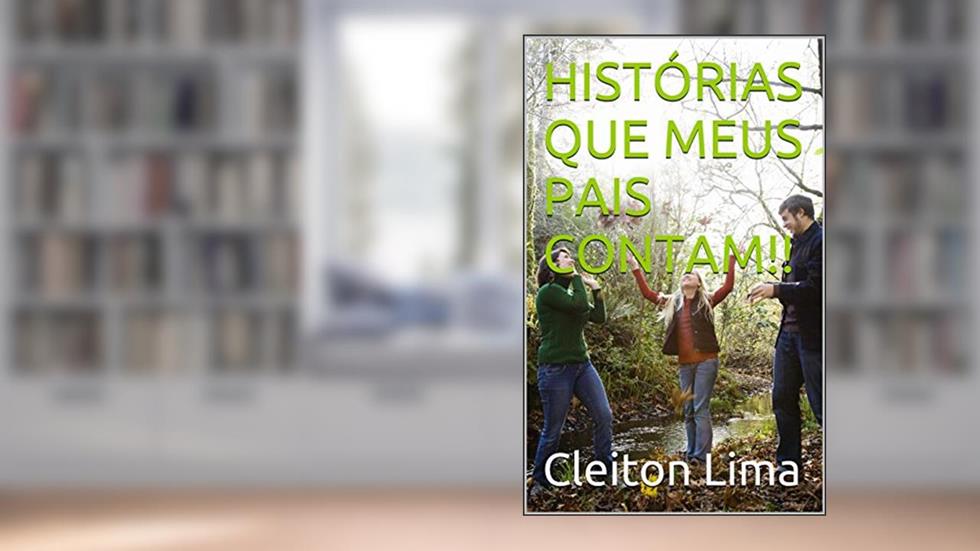 HISTÓRIAS QUE MEUS PAIS CONTAM!!, do autor Cleiton Lima