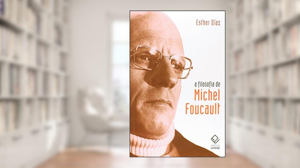 A filosofia de Michel Foucault, do autor Esther Diaz