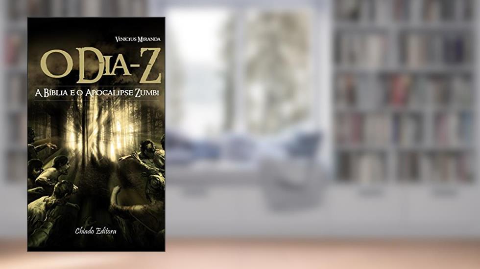 O Dia-Z: A Bíblia e o Apocalipse Zumbi, do autor Vinícius Miranda