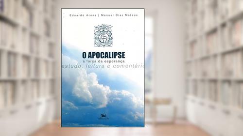 Capa de O apocalipse: A força da esperança, do autor Manuel Díaz Mateos; Eduardo Arena