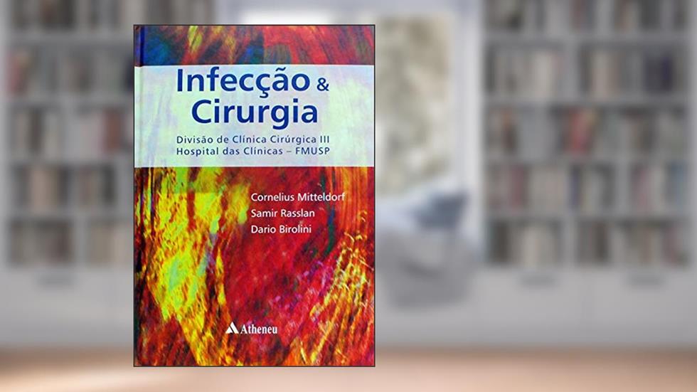 Infecção e Cirurgia: Divisão de Clínica Cirúrgica III Hospital das Clínicas - FMUSP, do autor Cornelius Mitteldorf; Samir Rasslan; Dario Birolini