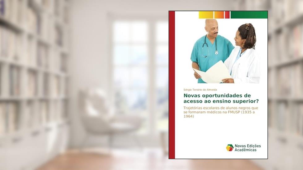 Novas oportunidades de acesso ao ensino superior?: Trajetórias escolares de alunos negros que se formaram médicos na FMUSP (1935 a 1964), do autor Tenório de Almeida Sérgio