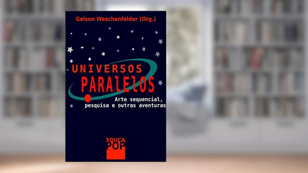 UNIVERSOS PARALELOS Arte sequencial, pesquisa e outras aventuras, do autor Gelson Weschenfelder