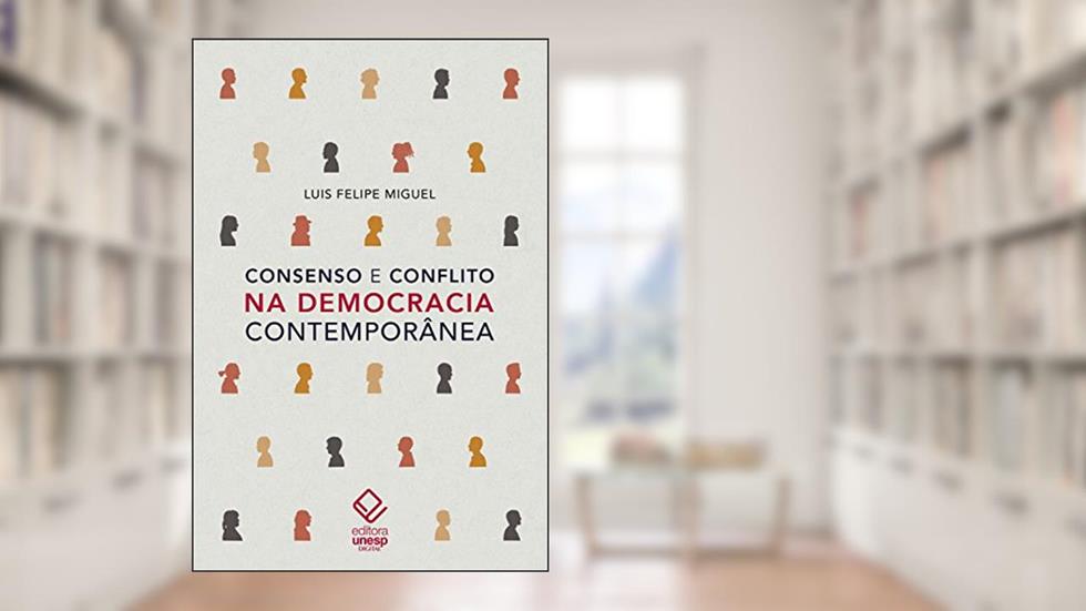 Consenso e conflito na democracia contemporânea, do autor Luis Felipe Miguel