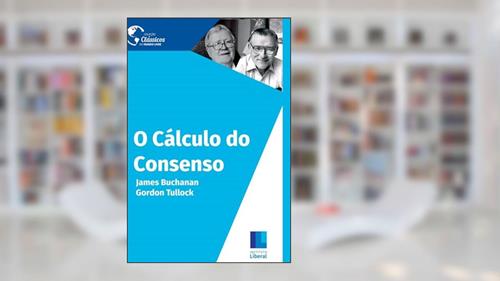 Capa de O Cálculo do Consenso, do autor Gordon Tullock