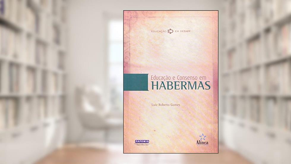 Educação e Consenso em Habermas, do autor Luiz Roberto Gomes
