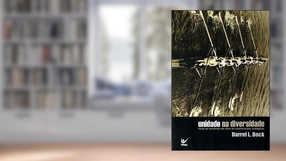 Unidade na Diversidade: Rumo ao Consenso em Meio às Controvérsias Teológicas, do autor Darrell L. Bock