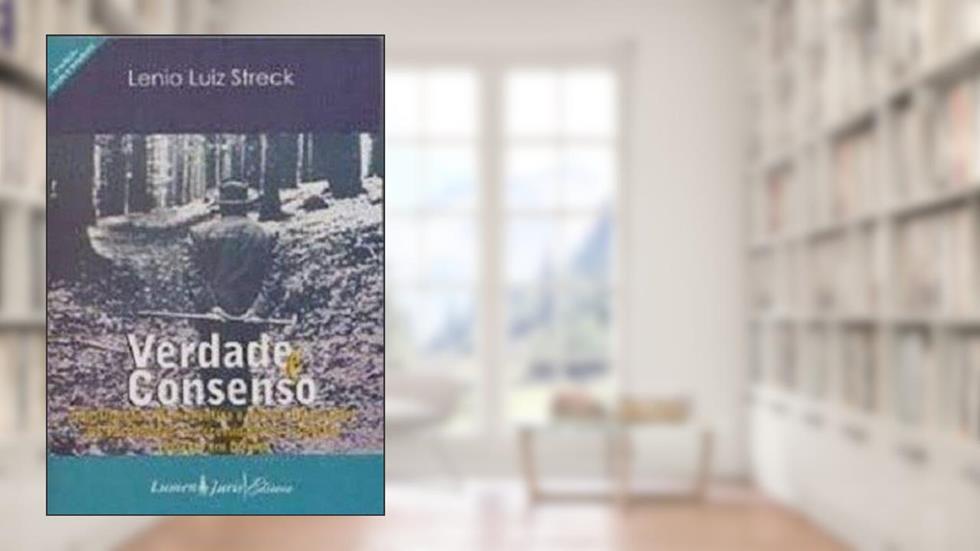Verdade e consenso: constituição, hermenêutica, do autor Lenio Luiz Streck