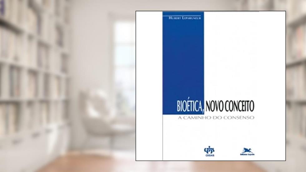Bioética. Novo Conceito a Caminho do Consenso. Introdução Geral e Fundamentos, do autor Hubert Lepargneur