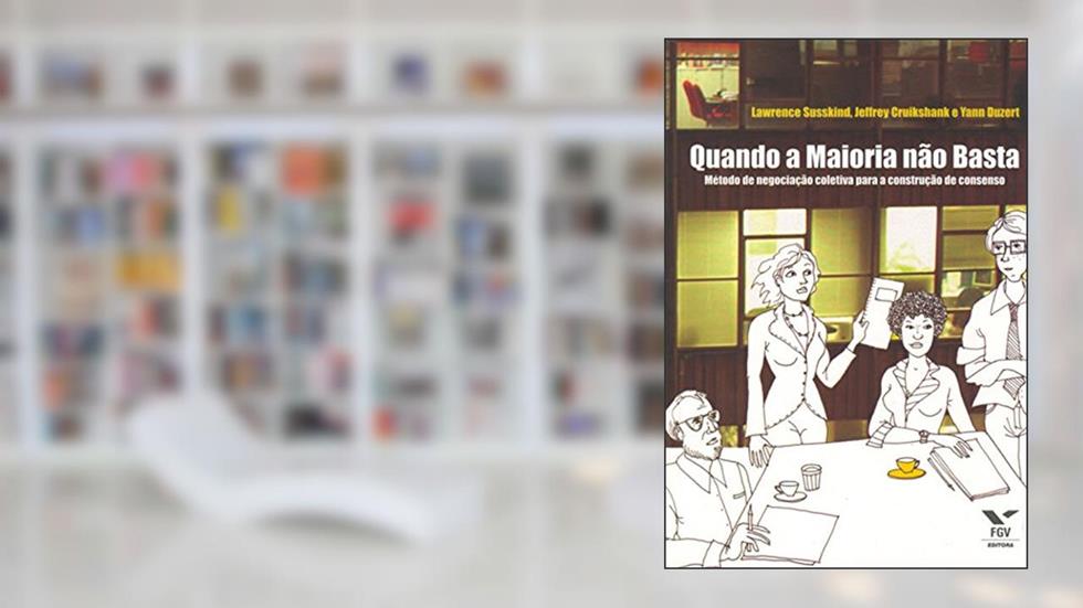 Quando a maioria não basta: método de negociação coletiva para a construção de consenso, do autor Jeffrey Cruikshank; Yann Igor Pierre G. Duzert; Lawrence Susskind