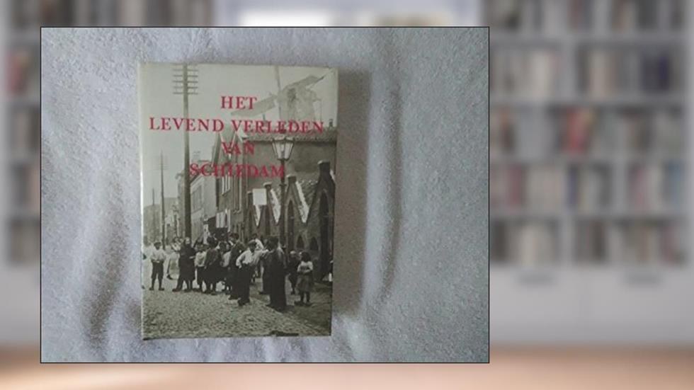 Het levend verleden van Schiedam: Autobiografie van de brandersstad, do autor Gerard Lutke Meijer