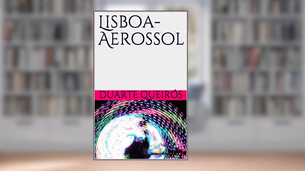 Lisboa-Aerossol, do autor Duarte Queirós