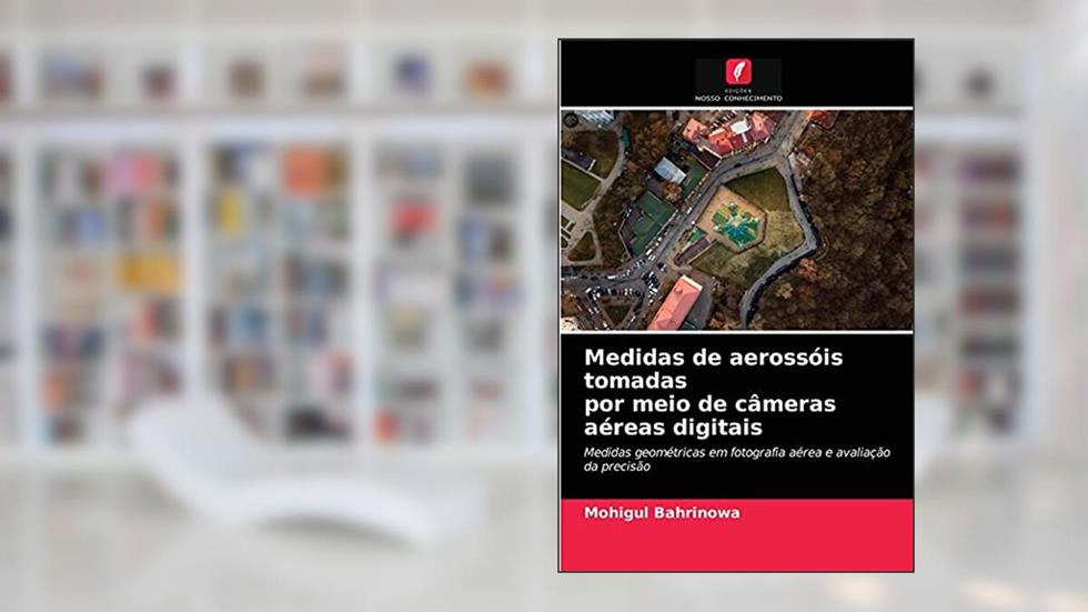 Medidas de aerossóis tomadas por meio de câmeras aéreas digitais: Medidas geométricas em fotografia aérea e avaliação da precisão, do autor Mohigul Bahrinowa
