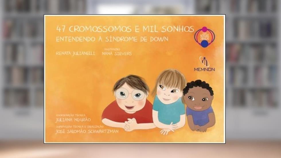 47 Cromossomos e Mil Sonhos. Entendendo a Síndrome de Down - Volume 3. Coleção Nossas Crianças, do autor Renata Julianelli