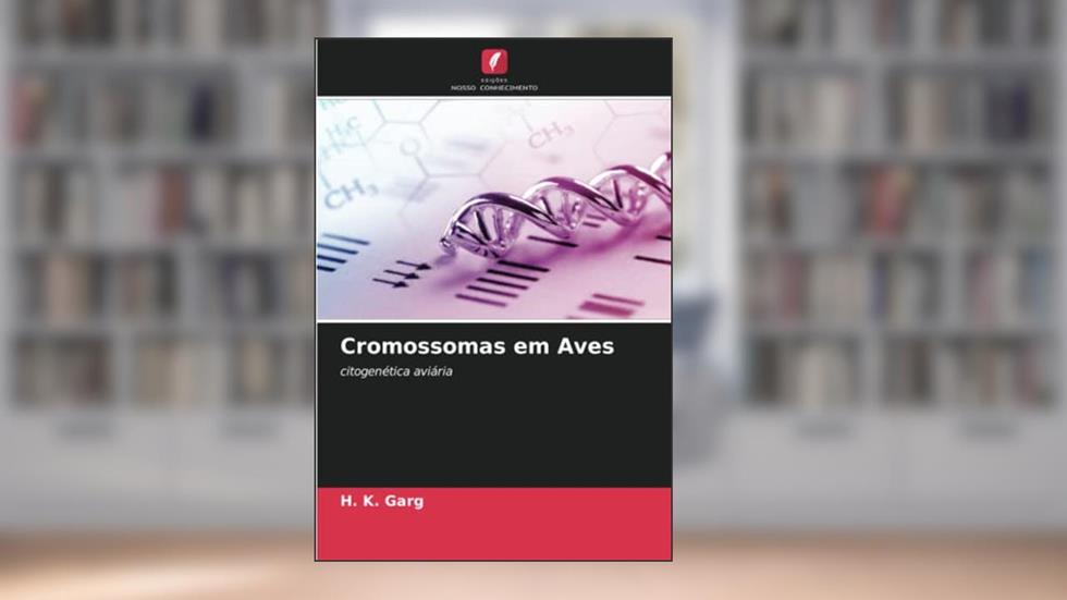 Cromossomas em Aves: citogenética aviária, do autor H. K. Garg