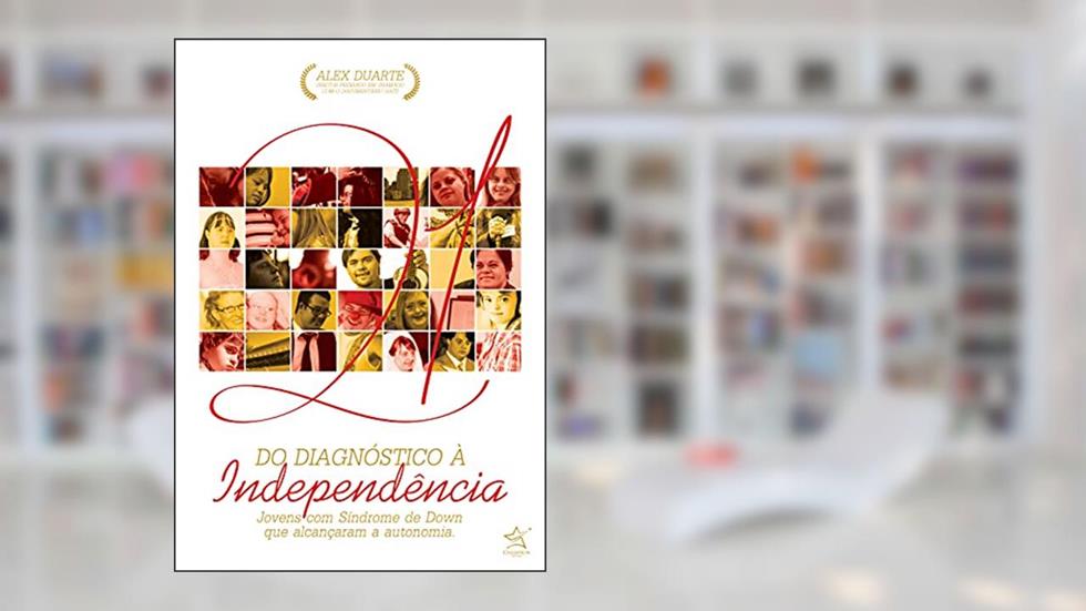 Do diagnóstico à independência: Jovens com síndrome de Down que alcançaram a autonomia, do autor Alex Duarte