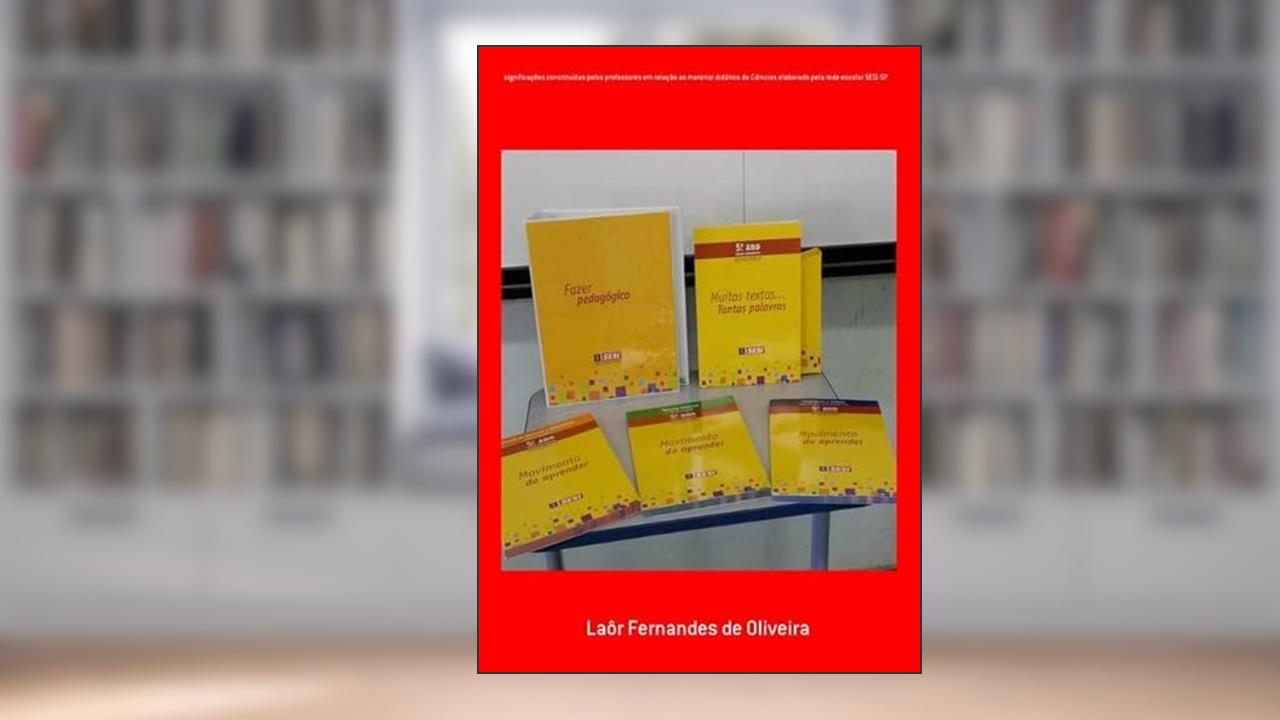 Significacoes Constituidas Pelos Professores em Relacao ao Material Didatico de Ciencias Elaborado Pela Rede Escolar Sesi-Sp, do autor Laôr Ferdes De Oliveira