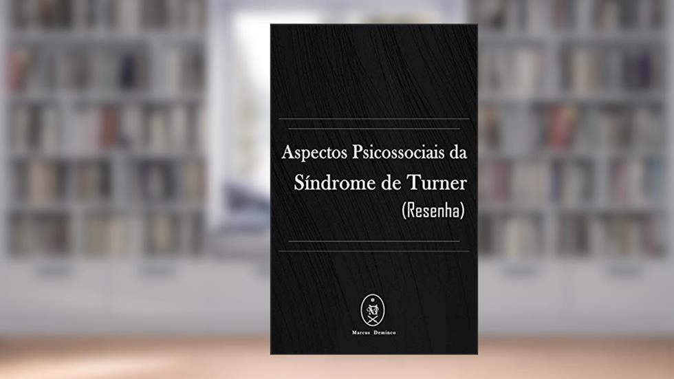Aspectos Psicossociais da Síndrome de Turner (Resenha), do autor Marcus Deminco