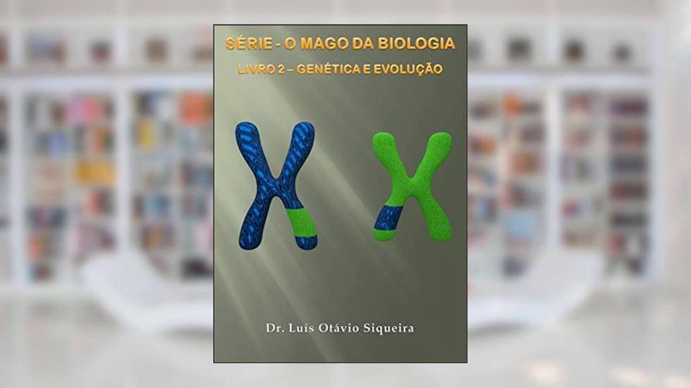 O MAGO DA BIOLOGIA: LIVRO 2 - GENÉTICA E EVOLUÇÃO, do autor LUÍS OTÁVIO SIQUEIRA