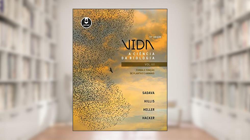 Vida: A Ciência da Biologia - Forma e Função de Plantas e Animais - Vol III, do autor David Sadava; David Hillis; Craig Heller; Sally Hacker