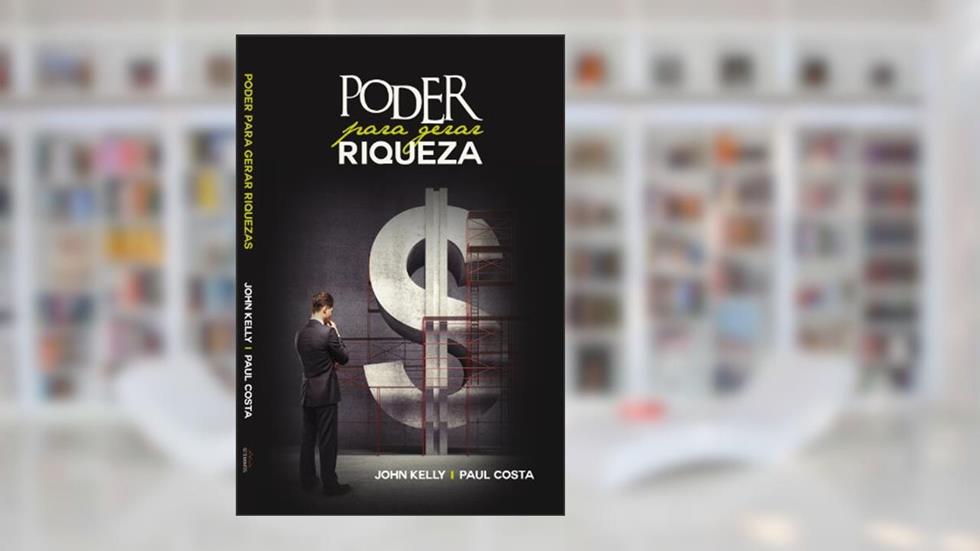 Poder Para Gerar Riquezas (SeteMontes Livro 13), do autor John Kelly; Paul Costa