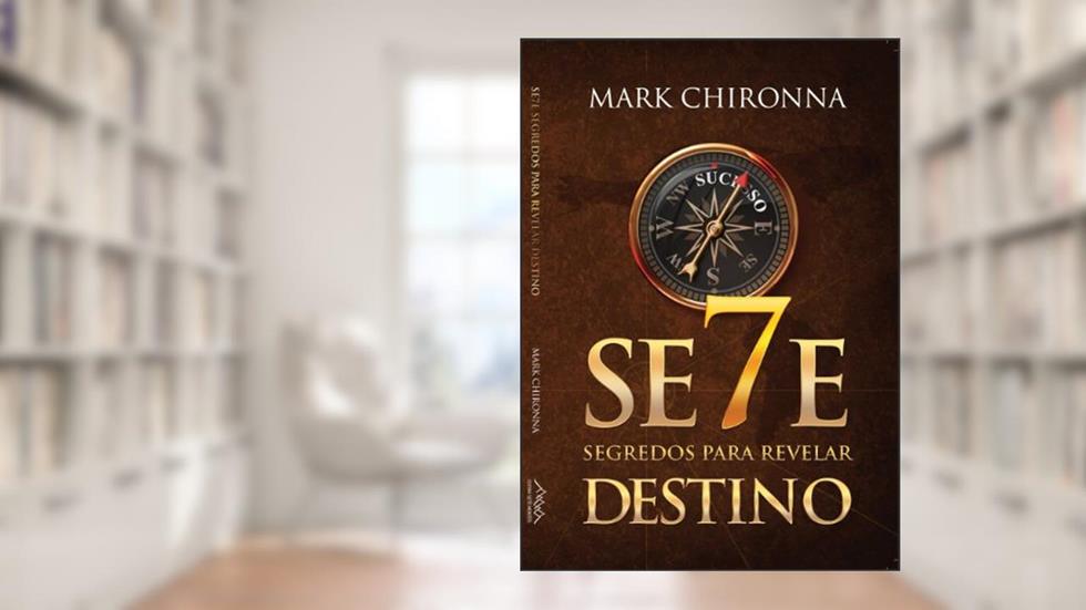 7 Segredos para Revelar Destino (SeteMontes Livro 9), do autor Mark Chironna