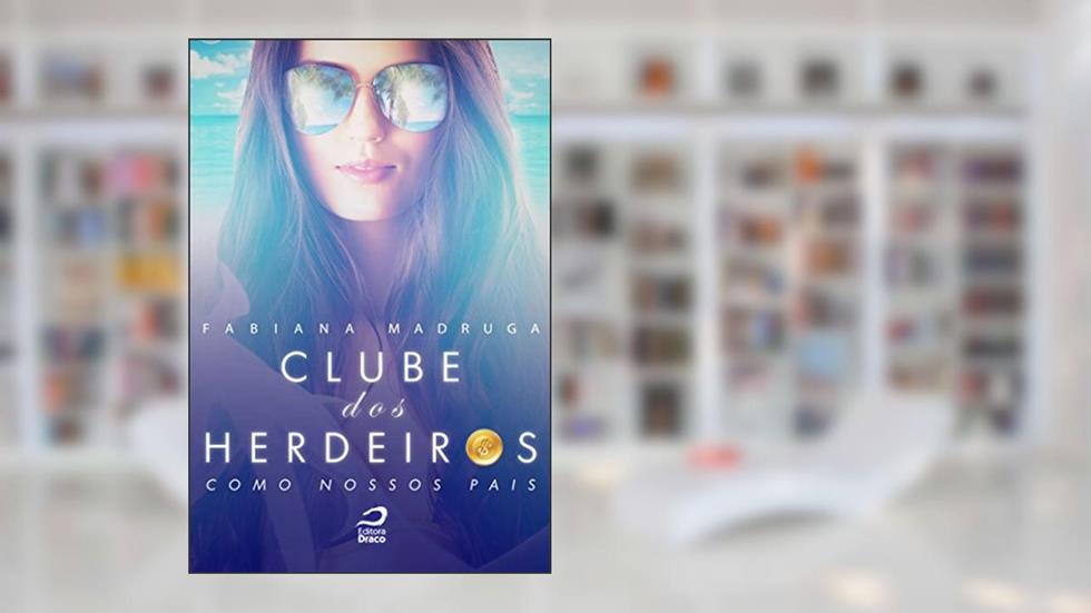 Clube dos Herdeiros. Como Nossos Pais, do autor Fabiana Madruga
